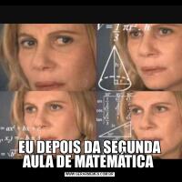 EU DEPOIS DA SEGUNDA AULA DE MATEMÁTICA 