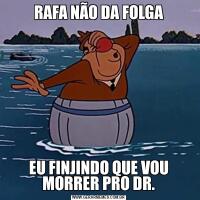 RAFA NÃO DA FOLGAEU FINJINDO QUE VOU MORRER PRO DR.