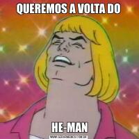 QUEREMOS A VOLTA DO HE-MAN