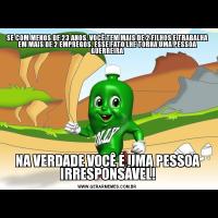 SE COM MENOS DE 23 ANOS, VOCÊ TEM MAIS DE 2 FILHOS E TRABALHA EM MAIS DE 2 EMPREGOS, ESSE FATO LHE TORNA UMA PESSOA GUERREIRANA VERDADE VOCÊ É UMA PESSOA IRRESPONSÁVEL!