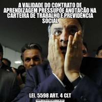 A VALIDADE DO CONTRATO DE APRENDIZAGEM PRESSUPÕE ANOTAÇÃO NA CARTEIRA DE TRABALHO E PREVIDÊNCIA SOCIALLEI. 5598 ART. 4 CLT