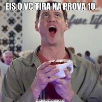 EIS Q VC TIRA NA PROVA 10