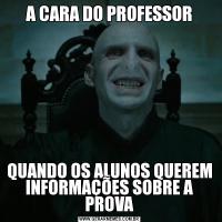 A CARA DO PROFESSORQUANDO OS ALUNOS QUEREM INFORMAÇÕES SOBRE A PROVA