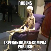 RUBENSESPERANDO PRA COMPRA EUR USD