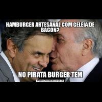 HAMBURGER ARTESANAL COM GELEIA DE BACON?NO PIRATA BURGER TEM