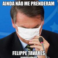 AINDA NÃO ME PRENDERAMFELIPPE TAVARES