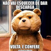 NÃO VAI ESQUECER DE DAR DESCARGAVOLTA, E CONFERE