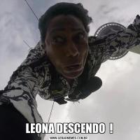 LEONA DESCENDO  !