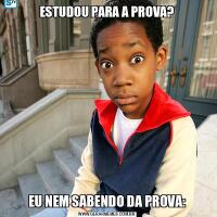 ESTUDOU PARA A PROVA?EU NEM SABENDO DA PROVA: