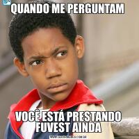 QUANDO ME PERGUNTAM VOCÊ ESTÁ PRESTANDO FUVEST AINDA