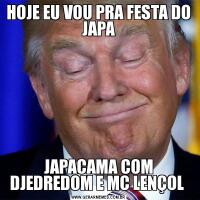 HOJE EU VOU PRA FESTA DO JAPAJAPACAMA COM DJEDREDOM E MC LENÇOL 