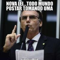NOVA LEI...TODO MUNDO POSTAR TOMANDO UMA