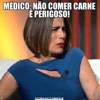 MÉDICO: NÃO COMER CARNE É PERIGOSO!