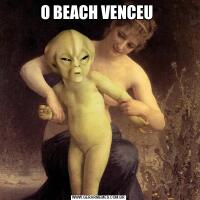 O BEACH VENCEU 