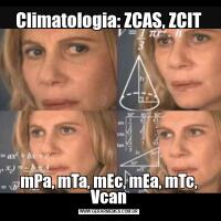 Climatologia: ZCAS, ZCITmPa, mTa, mEc, mEa, mTc, Vcan