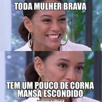 TODA MULHER BRAVATEM UM POUCO DE CORNA MANSA ESCONDIDO