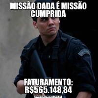 MISSÃO DADA É MISSÃO CUMPRIDAFATURAMENTO: R$565.148,84