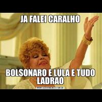 JA FALEI CARALHOBOLSONARO E LULA E TUDO LADRAO