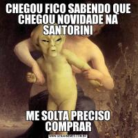 CHEGOU FICO SABENDO QUE CHEGOU NOVIDADE NA SANTORINIME SOLTA PRECISO COMPRAR