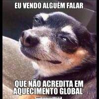 EU VENDO ALGUÉM FALARQUE NÃO ACREDITA EM AQUECIMENTO GLOBAL 