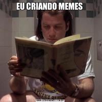 EU CRIANDO MEMES 