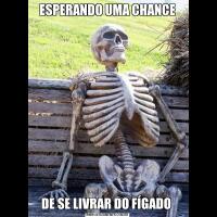 ESPERANDO UMA CHANCEDE SE LIVRAR DO FÍGADO 