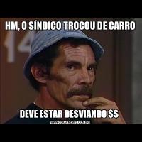 HM, O SÍNDICO TROCOU DE CARRODEVE ESTAR DESVIANDO $$ 