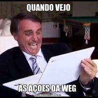 QUANDO VEJOAS AÇOES DA WEG 