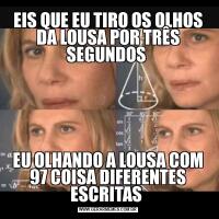 EIS QUE EU TIRO OS OLHOS DA LOUSA POR TRÊS SEGUNDOS EU OLHANDO A LOUSA COM 97 COISA DIFERENTES ESCRITAS 