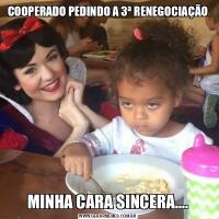 COOPERADO PEDINDO A 3ª RENEGOCIAÇÃOMINHA CARA SINCERA....