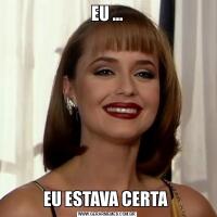 EU …EU ESTAVA CERTA 