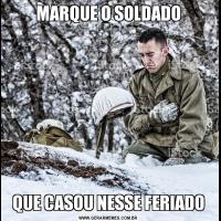 MARQUE O SOLDADOQUE CASOU NESSE FERIADO