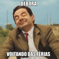 DÉBORA VOLTANDO DAS FÉRIAS 