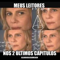 MEUS LEITORES NOS 2 ÚLTIMOS CAPITULOS
