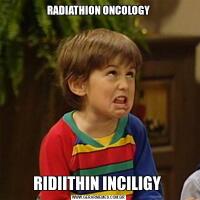 RADIATHION ONCOLOGYRIDIITHIN INCILIGY 