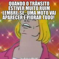 QUANDO O TRÂNSITO ESTIVER MUITO RUIM LEMBRE-SE : UMA MOTO VAI APARECER E PIORAR TUDO! 