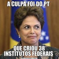 A CULPA FOI DO PT QUE CRIOU 38 INSTITUTOS FEDERAIS 