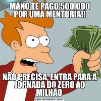 MANO TE PAGO 500.000 POR UMA MENTORIA!!NÃO PRECISA, ENTRA PARA A JORNADA DO ZERO AO MILHÃO 