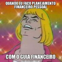 QUANDO EU FAÇO PLANEJAMENTO FINANCEIRO PESSOALCOM O GUIA FINANCEIRO