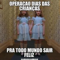OPERAÇAO DIAS DAS CRIANÇASPRA TODO MUNDO SAIR FELIZ 