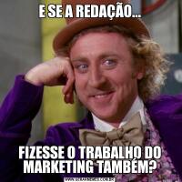 E SE A REDAÇÃO...FIZESSE O TRABALHO DO MARKETING TAMBÉM?