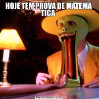 HOJE TEM PROVA DE MATEMA TICA 