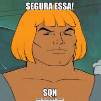 SEGURA ESSA!SQN