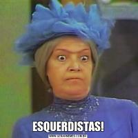 ESQUERDISTAS!