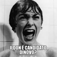 ILDON É CANDIDATO DINOVO?