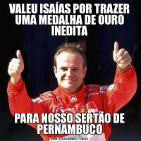 VALEU ISAÍAS POR TRAZER UMA MEDALHA DE OURO INEDITAPARA NOSSO SERTÃO DE PERNAMBUCO