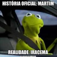HISTÓRIA OFICIAL: MARTIMREALIDADE: IRACEMA
