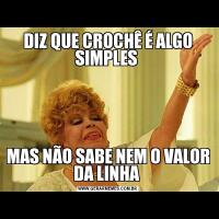 DIZ QUE CROCHÊ É ALGO SIMPLES MAS NÃO SABE NEM O VALOR DA LINHA 