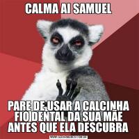 CALMA AI SAMUELPARE DE USAR A CALCINHA FIO DENTAL DA SUA MÃE ANTES QUE ELA DESCUBRA