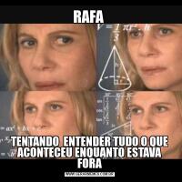 RAFA TENTANDO  ENTENDER TUDO O QUE ACONTECEU ENQUANTO ESTAVA FORA